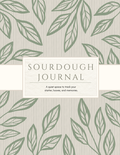 Sourdough Journal: A quiet space to track your starter, loaves, and memories